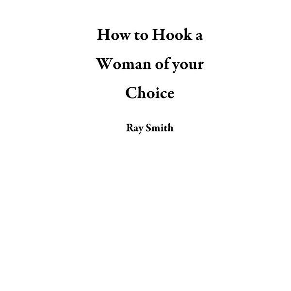 How to Hook a Woman of your Choice, Ray Smith