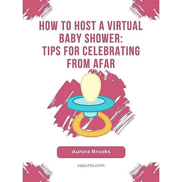 How to Host a Virtual Baby Shower- Tips for Celebrating from Afar, Aurora Brooks