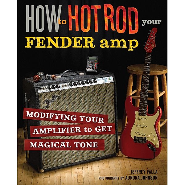 How to Hot Rod Your Fender Amp, Jeffrey Falla