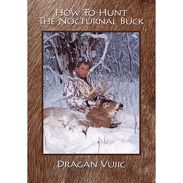 How to Hunt the Nocturnal Buck, Dragan Vujic