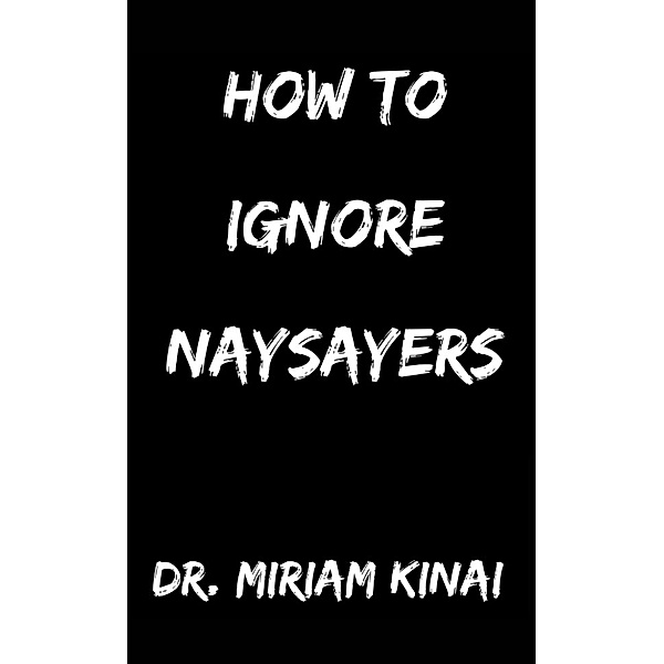 How to Ignore Naysayers, Miriam Kinai