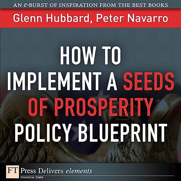 How to Implement a Seeds of Prosperity Policy Blueprint, Glenn Hubbard, Peter Navarro