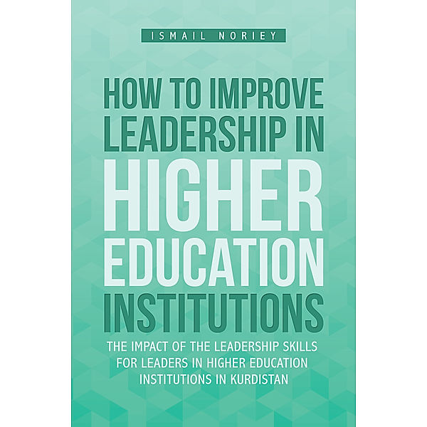 How to Improve Leadership in Higher Education Institutions, Ismail Noriey