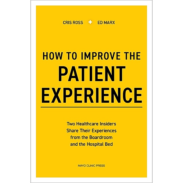 How to Improve the Patient Experience, Cris Ross, Ed Marx