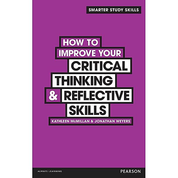 How to Improve your Critical Thinking & Reflective Skills, Kathleen McMillan, Jonathan Weyers