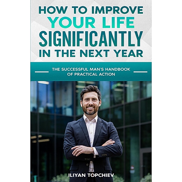 How to Improve Your Life Significantly in the Next Year (pickup artist) / pickup artist, Iliyan Topchiev