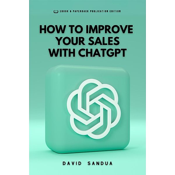 How to Improve Your Sales With ChatGPT, David Sandua