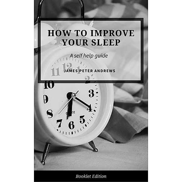 How to Improve Your Sleep (Self Help), James Peter Andrews
