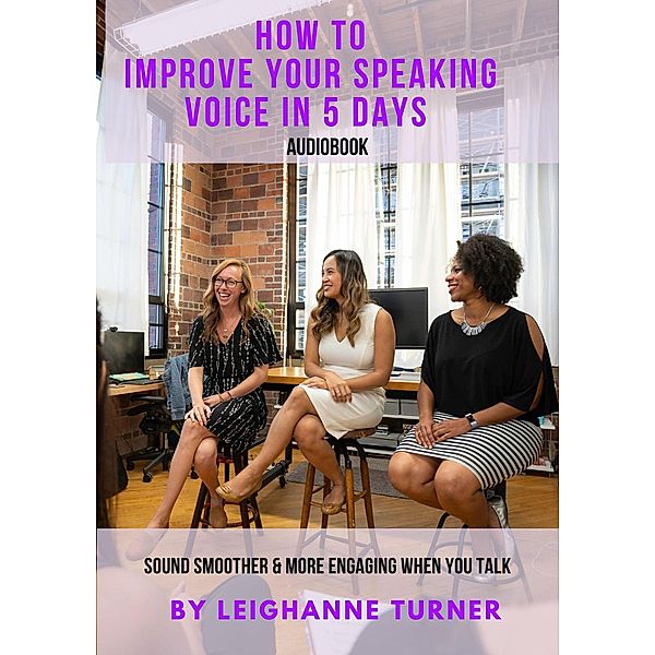 How To Improve Your Speaking Voice In 5 Days, Leighanne Turner