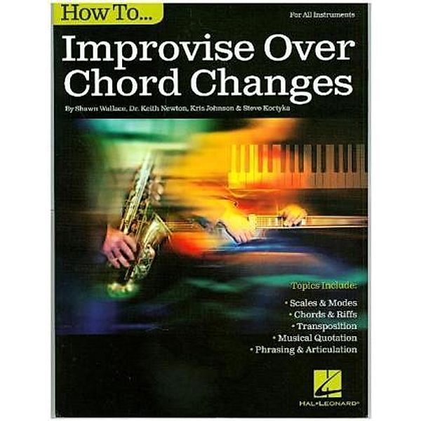 How to Improvise Over Chord Changes, all Instruments, Shawn Wallace, Keith Newton, Kris Johnson