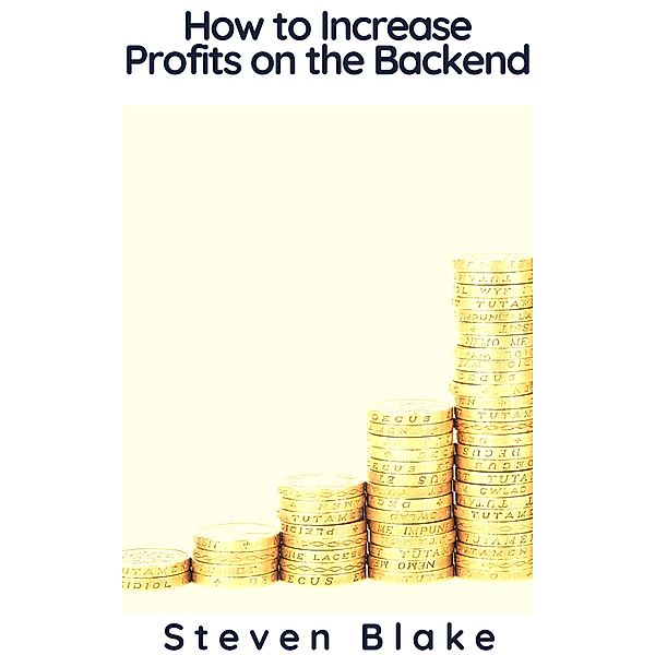 How to Increase Profits on the Backend, Steven Blake