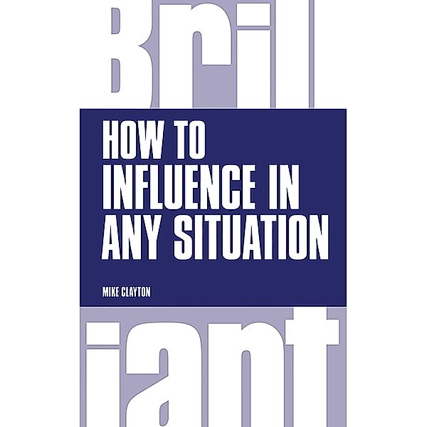 How to Influence in any situation PDF eBook / Brilliant Business, Mike Clayton