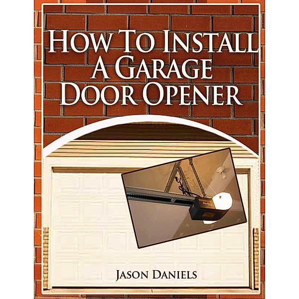 How To Install A Garage Door Opener, Jason Daniels