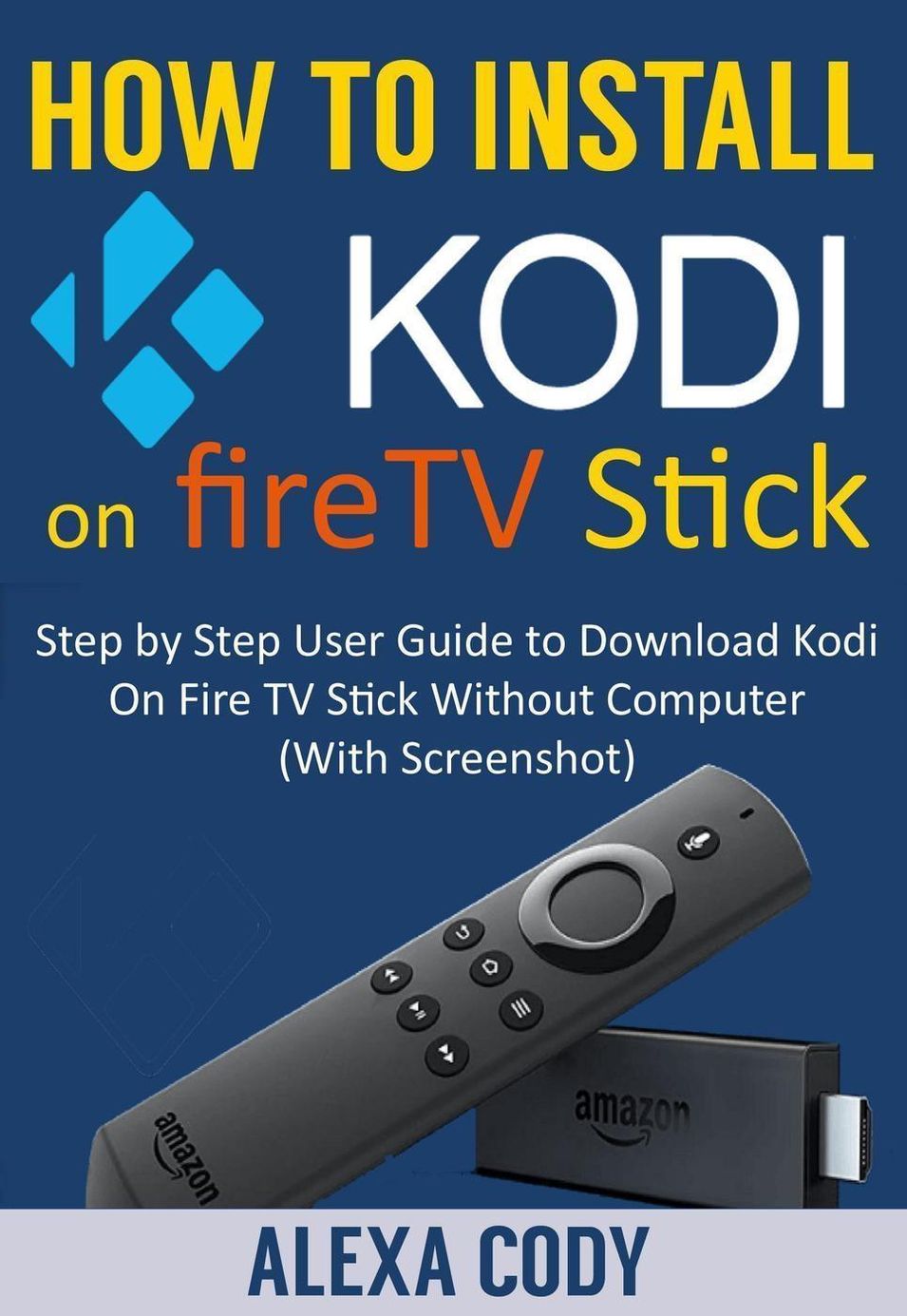 How to Install Kodi On FireTV stick 2018 eBook v. Alexa Cody | Weltbild