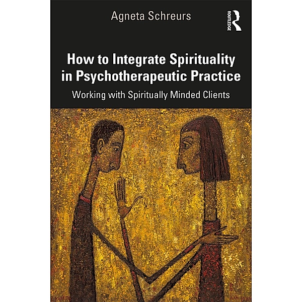 How to Integrate Spirituality in Psychotherapeutic Practice, Agneta Schreurs