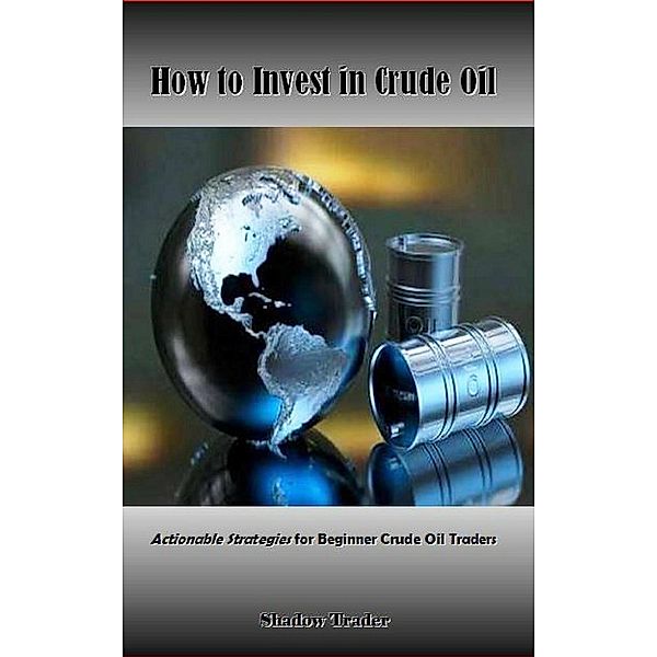 How to Invest in Crude Oil, Shadow Trader