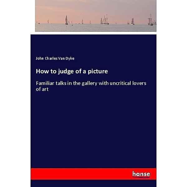 How to judge of a picture, John Charles Van Dyke