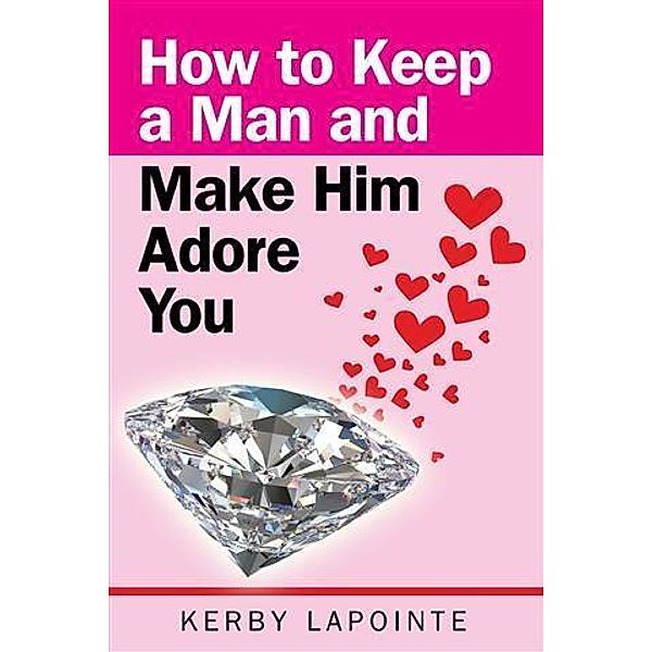 How To Keep A Man And Make Him Adore You, Kerby Lapointe