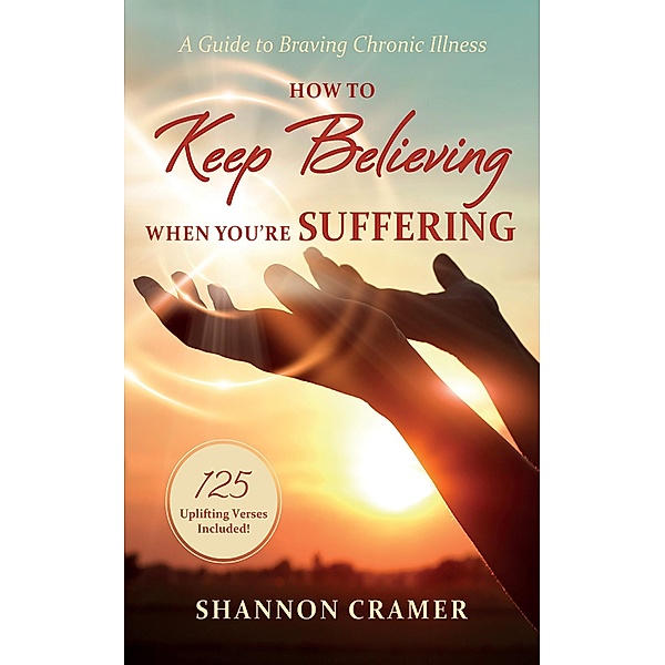 How to Keep Believing When You're Suffering, Shannon Cramer