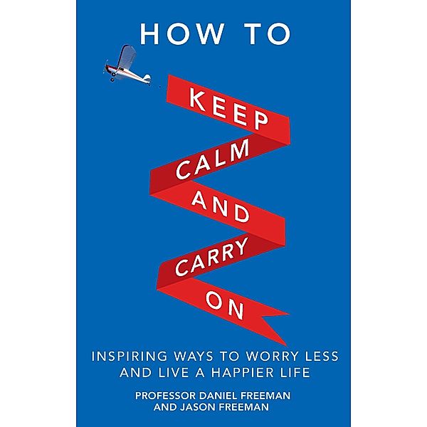 How to Keep Calm and Carry On PDF eBook / Pearson Business, Daniel Freeman, Jason Freeman