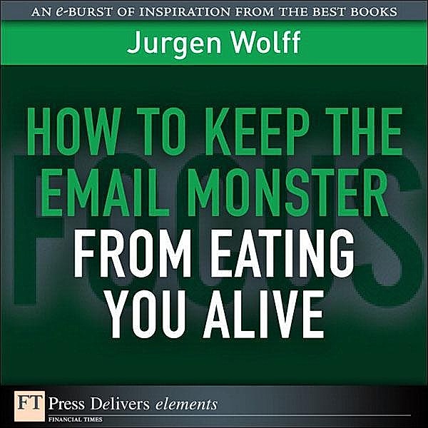 How to Keep the Email Monster from Eating You Alive, Jurgen Wolff
