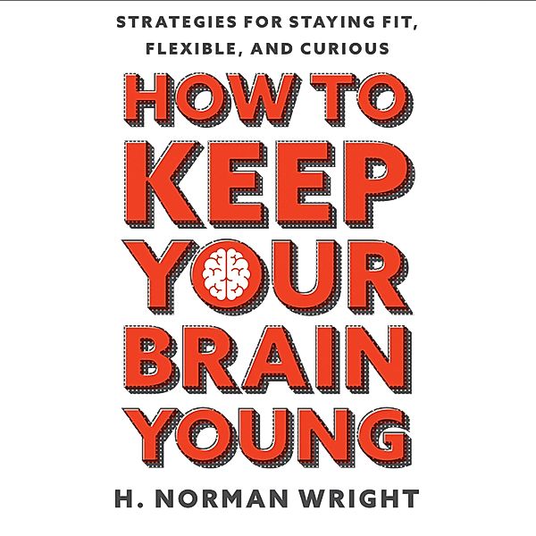 How to Keep Your Brain Young, H. Norman Wright