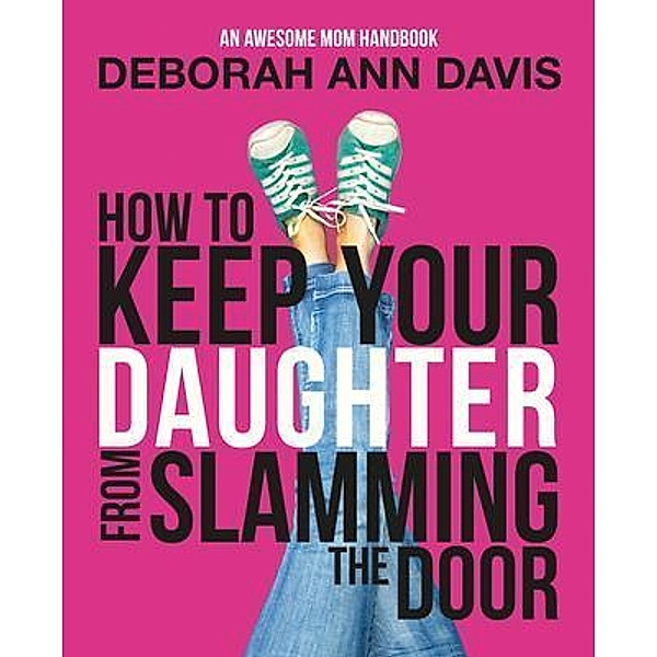 How To Keep Your Daughter From Slamming the Door, Deborah Ann Davis