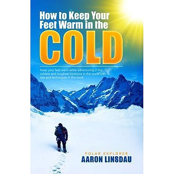 How to Keep Your Feet Warm in the Cold / Adventure Series, Aaron Linsdau