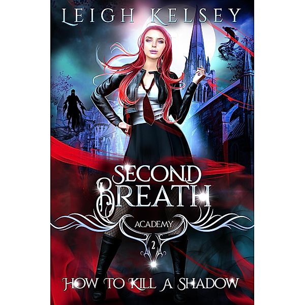 How To Kill A Shadow (Second Breath Academy, #2) / Second Breath Academy, Leigh Kelsey