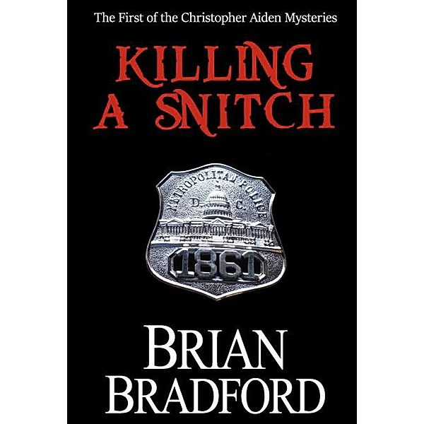 How to Kill a Snitch (The Christopher Aiden Mysteries) / The Christopher Aiden Mysteries, Brian Bradford