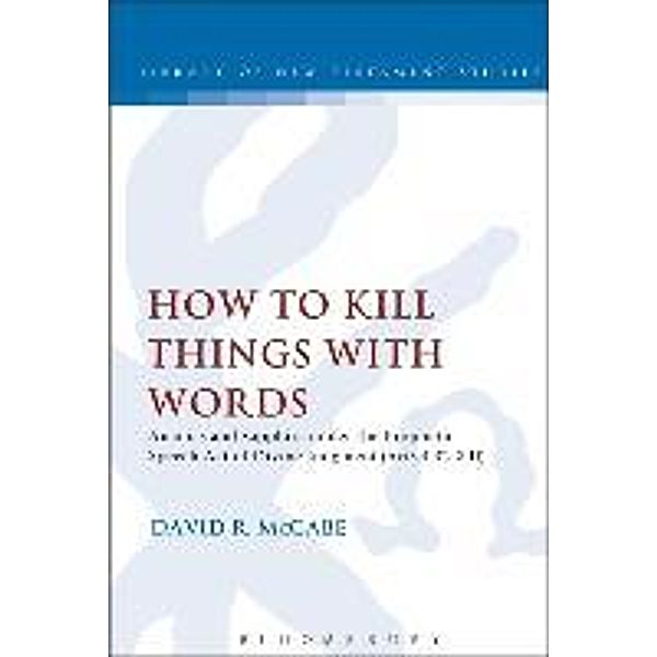 How to Kill Things with Words: Ananias and Sapphira Under the Prophetic Speech-Act of Divine Judgment (Acts 4.32-5.11), McCabe David R, Assistant Professor David R. McCabe, McCabe David R.