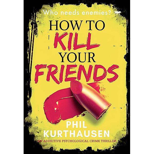 How To Kill Your Friends, Phil Kurthausen