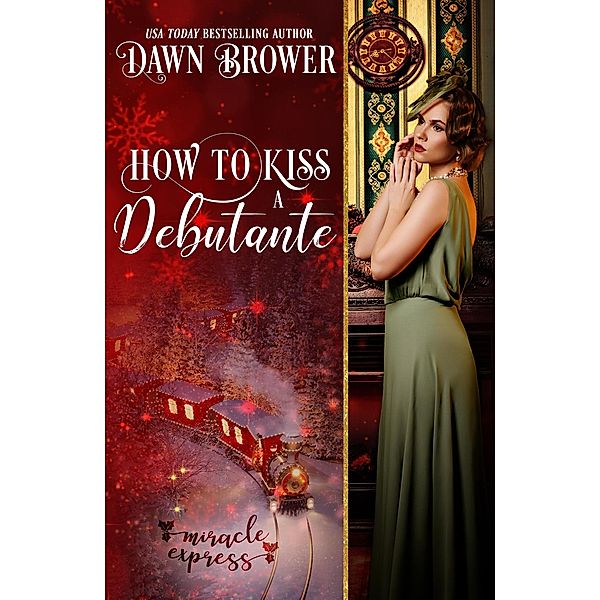 How to Kiss a Debutante: Miracle Express (Marsden Descendants, #4) / Marsden Descendants, Dawn Brower, Miracle Express
