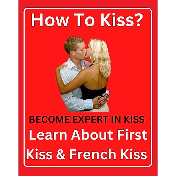 How To Kiss ? Become Expert In Kiss - First Kiss & French Kiss, Miss Lisa