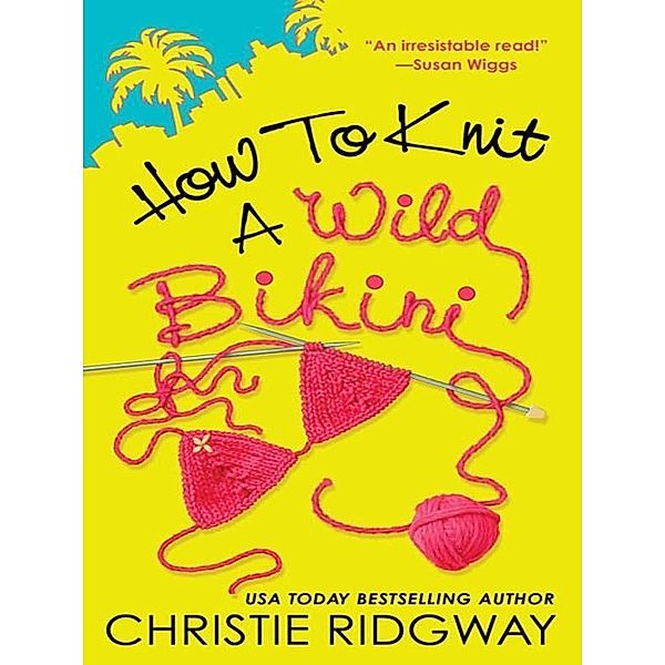 How to Knit a Wild Bikini / A Malibu and Ewe Novel Bd.1, Christie Ridgway