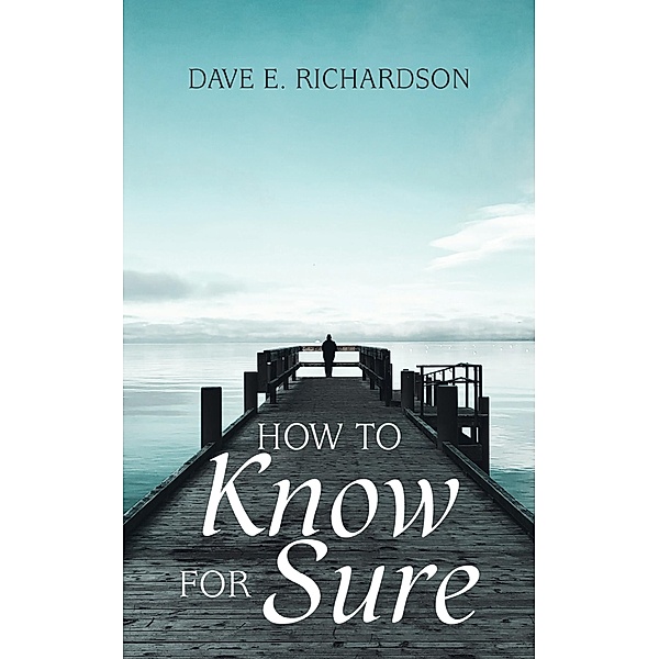 How to Know for Sure, Dave E. Richardson