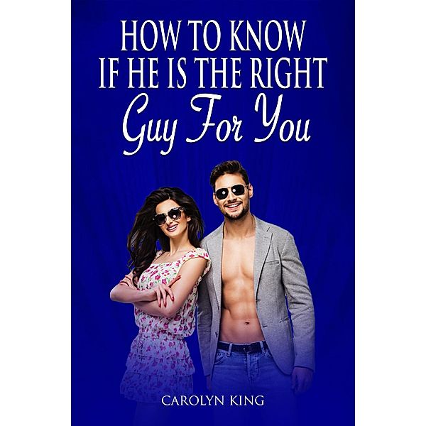 How To Know If He Is The Right Guy For You, Carolyn King