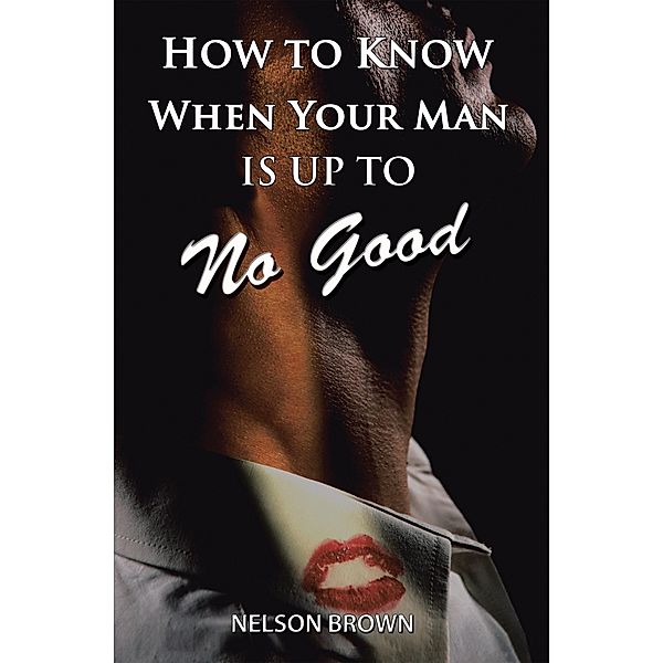How to Know When Your Man Is up to No Good, Nelson Brown
