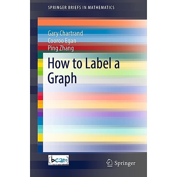 How to Label a Graph / SpringerBriefs in Mathematics, Gary Chartrand, Cooroo Egan, Ping Zhang