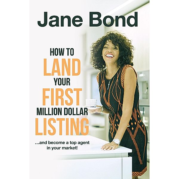 How to Land Your First Million Dollar Listing, Jane Bond