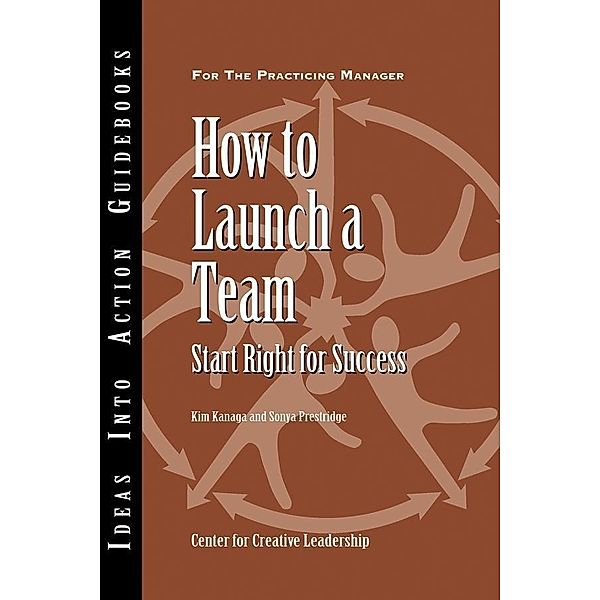 How to Launch a Team, Center for Creative Leadership (CCL), Kim Kanaga, Sonya Prestridge