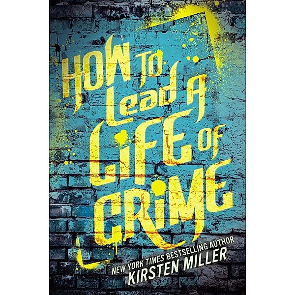 How to Lead a Life of Crime, Kirsten Miller