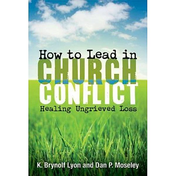 How to Lead in Church Conflict, K. Brynolf Lyon, Dan P. Moseley