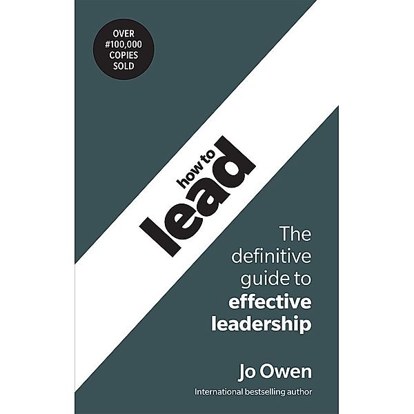 How to Lead: The definitive guide to effective leadership, Jo Owen