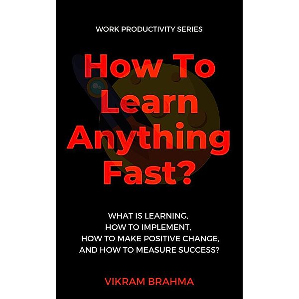 How To Learn Anything Fast?, Vikram Brahma