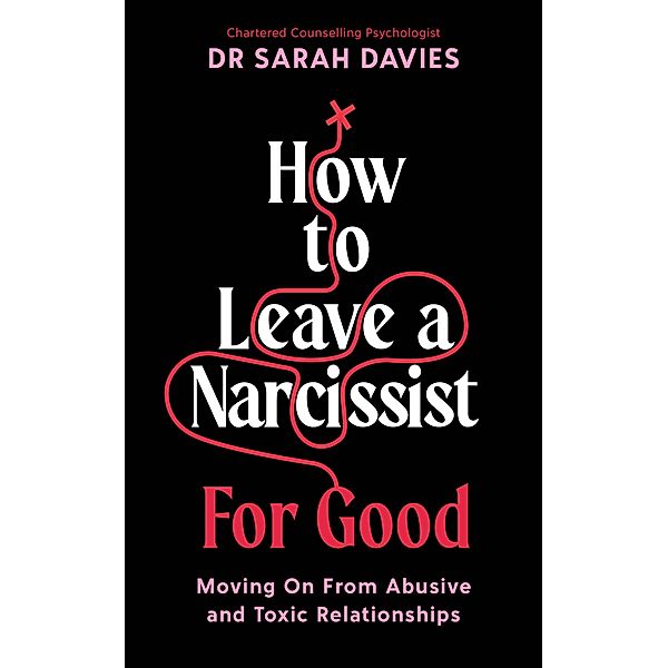 How to Leave a Narcissist ... For Good, Sarah Davies