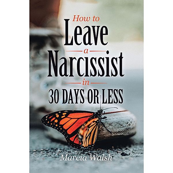 How to Leave a Narcissist in 30 Days or Less, Marcia Walsh