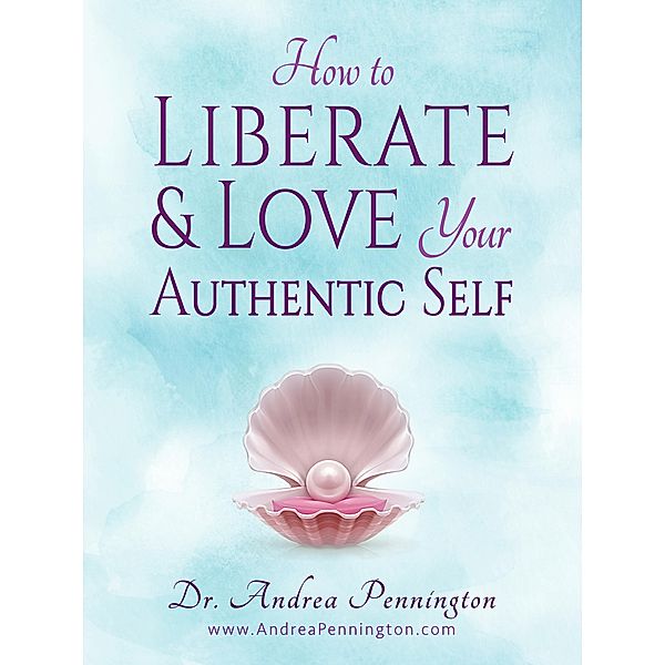 How to Liberate and Love Your Authentic Self, Andrea Pennington