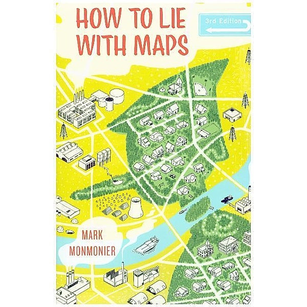 How to Lie with Maps, Third Edition; ., Mark Monmonier