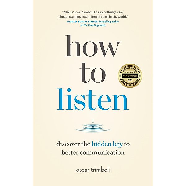 How to Listen: Discover the Hidden Key to Better Communication, Oscar Trimboli